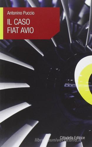 Il caso Fiat Avio di Antonino Puccio edito da Cittadella