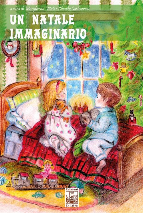 Un Natale immaginario. Ediz. a colori di Margherita Vitale, Claudia Castronovo edito da Edizioni Ex Libris