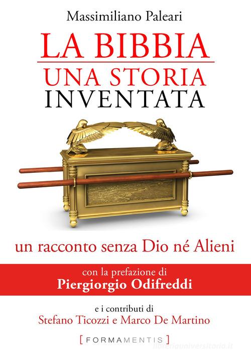 La Bibbia, una storia inventata. Un racconto senza Dio né alieni di Massimiliano Paleari edito da Formamentis
