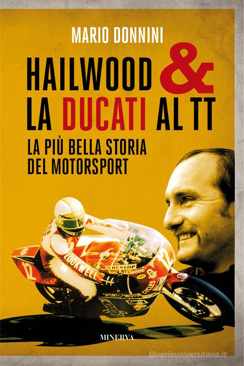 Hailwood & la Ducati al TT. La più bella storia del motorsport di Mario Donnini edito da Minerva Edizioni (Bologna)