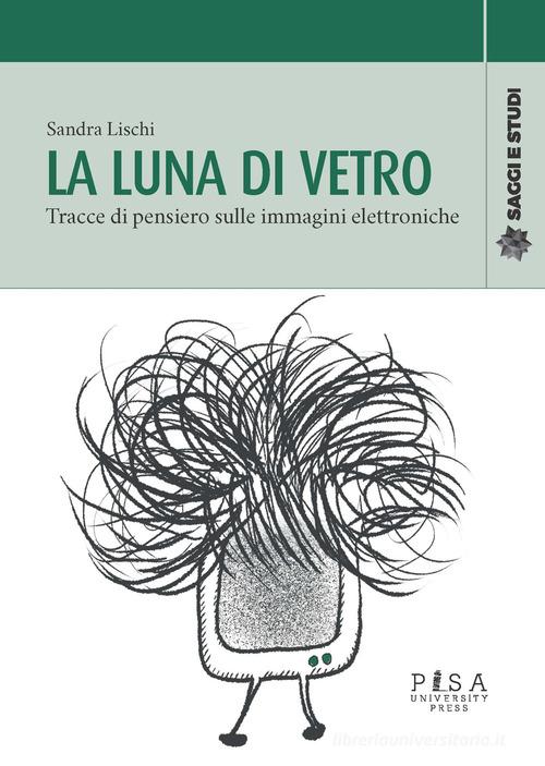 La luna di vetro. Tracce di pensiero sulle immagini elettroniche di Sandra Lischi edito da Pisa University Press
