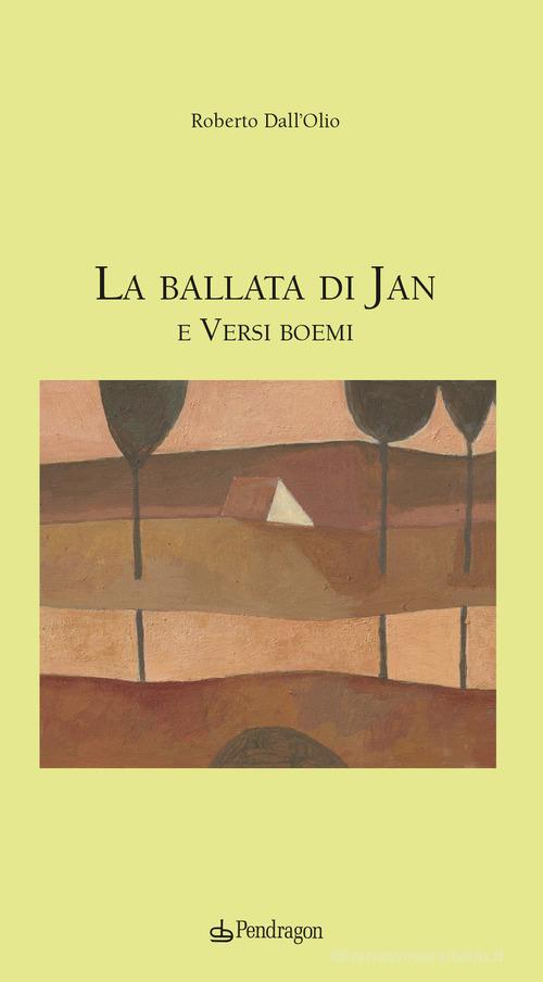 La ballata di Jan e versi boemi di Roberto Dall'Olio edito da Edizioni Pendragon