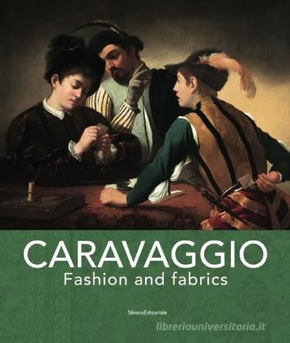 Caravaggio fashion and fabrics. Ediz. bilingue edito da Silvana