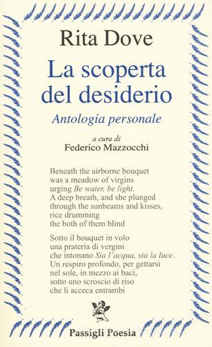 La scoperta del desiderio. Antologia personale. Testo inglese a fronte di Rita Dove edito da Passigli