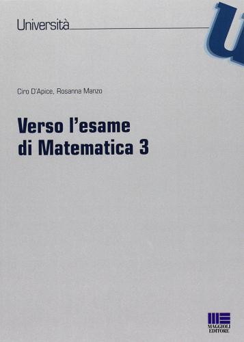 Verso l'esame di matematica 3 di Ciro D'Apice, Rosanna Manzo edito da Maggioli Editore