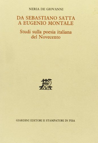 Da Sebastiano Satta a Eugenio Montale. Studi sulla poesia italiana del Novecento di Neria De Giovanni edito da Giardini