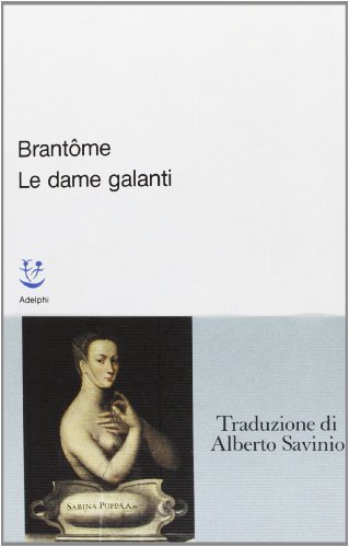 Le dame galanti di Pierre Bordeille de Brantôme edito da Adelphi