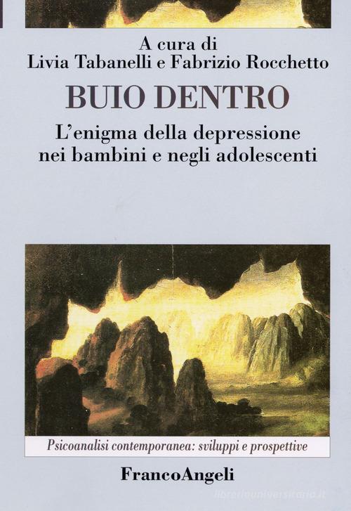 Buio dentro. L'enigma della depressione nei bambini e negli adolescenti edito da Franco Angeli