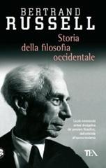 Storia della filosofia occidentale e dei suoi rapporti con le vicende politiche e sociali dall'antichità a oggi di Bertrand Russell edito da TEA