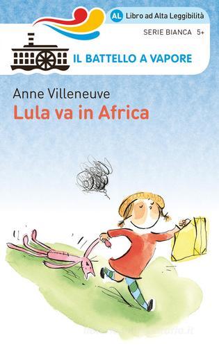 Lula va in Africa. Ediz. ad alta leggibilità di Anne Villeneuve edito da Piemme