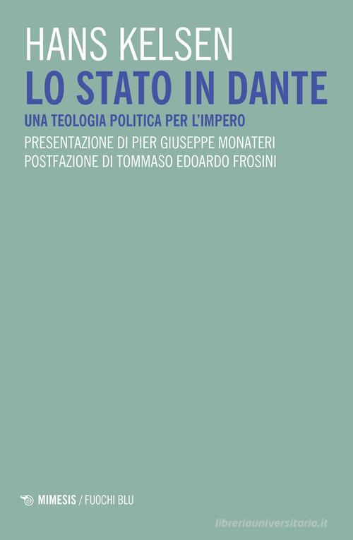 Lo Stato in Dante. Una teologia politica per l'impero di Hans Kelsen edito da Mimesis