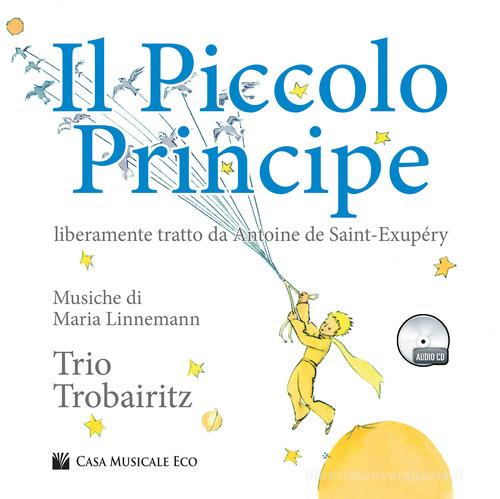 Il Piccolo Principe da Antoine de Saint-Exupéry. Con CD Audio di Maria Linnemann edito da Casa Musicale Eco