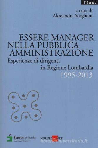 Essere manager nella pubblica amministrazione. Esperienze di dirigenti in regione Lombardia 1995-2013 edito da Il Sole 24 Ore