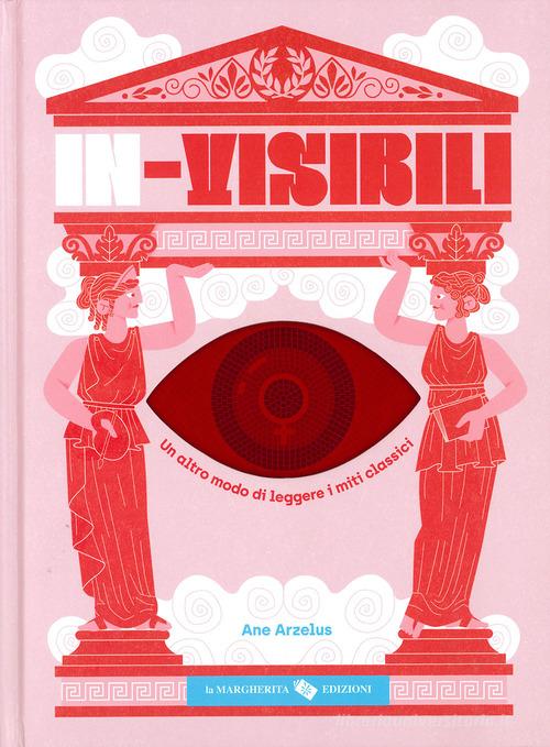 In-visibili. Un altro modo di leggere i miti classici di Ane Arzelus edito da La Margherita