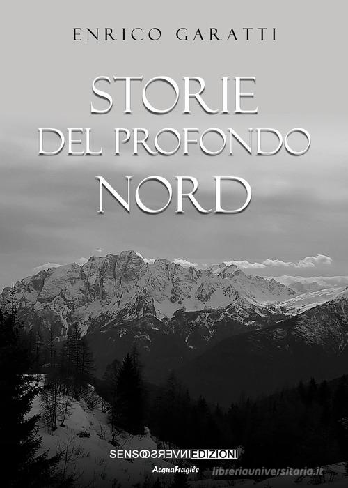 Storie del profondo Nord di Enrico Garatti edito da Sensoinverso Edizioni