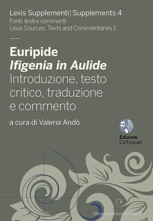 Euripide, Ifigenia in Aulide. Introduzione, testo critico, traduzione e commento edito da Ca' Foscari -Digital Publishin