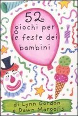 52 giochi per le feste dei bambini. Carte di Lynn Gordon, Dawn Margolis edito da Magazzini Salani