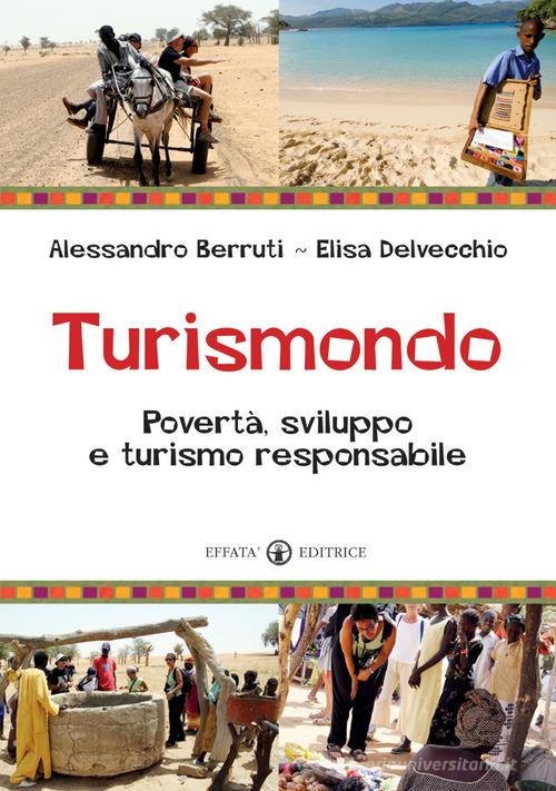 Turismondo. Povertà, sviluppo e turismo responsabile di Alessandro Berruti, Elisa Delvecchio edito da Effatà