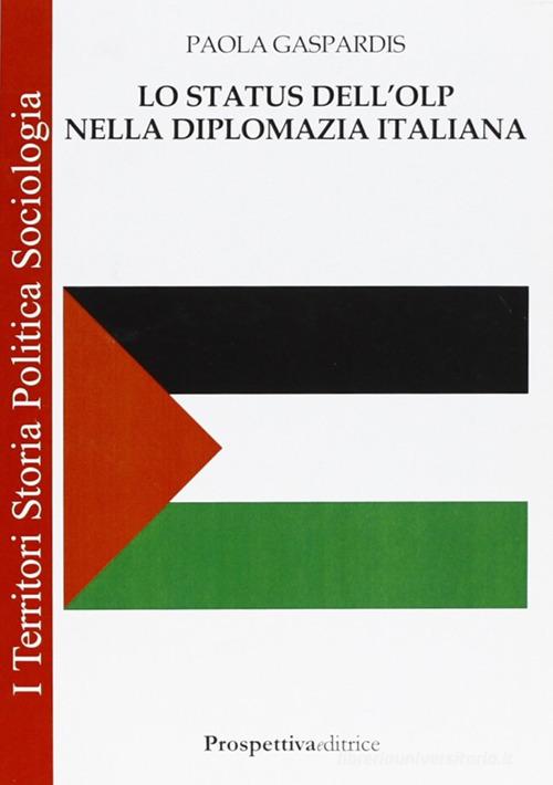 Lo status dell'OLP nella diplomazia italiana di Paola Gaspardis edito da Prospettiva Editrice