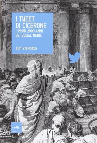I tweet di Cicerone. I primi 2000 anni dei social media di Tom Standage edito da Codice
