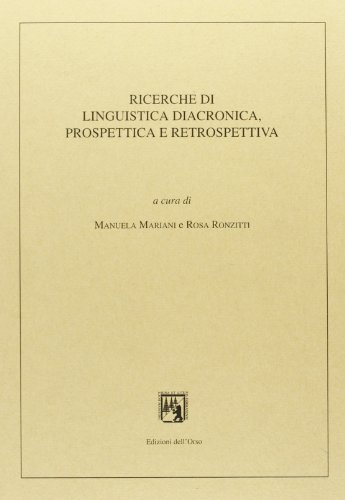 Ricerche di linguistica diacronica prospettica e retrospettiva edito da Edizioni dell'Orso