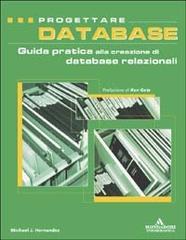 Progettare database. Guida pratica alla creazione di database relazionali di Micheal Hernandez edito da Mondadori Informatica