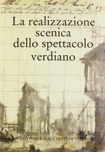 La realizzazione scenica dello spettacolo verdiano. Atti del Congresso internazionale di studi (Parma, 28-30 settembre 1994) edito da Ist. Nazionale Studi Verdiani