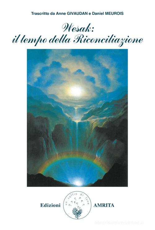 Wesak: il tempo della riconciliazione di Anne Givaudan, Daniel Meurois edito da Amrita