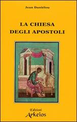 La chiesa degli apostoli di Jean Daniélou edito da Edizioni Arkeios