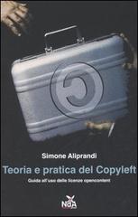 Teoria e pratica del Copyleft. Guida all'uso delle licenze opencontent di Simone Aliprandi edito da Nda Press