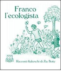 Franco l'ecologista di Betty Zia edito da La Fonte