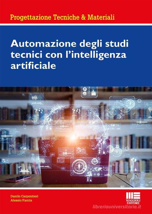 Automazione degli studi tecnici con l'intelligenza artificiale di Danilo Carpentieri, Alessio Faccia edito da Maggioli Editore