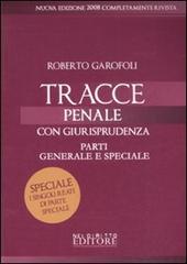 Tracce di penale. Con giurisprudenza. Parti generale e speciale di Roberto Garofoli edito da Neldiritto.it