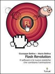 Flash revolution. Il software e le nuove estetiche che cambiano l'animazione di Giuseppe Bellina, Mario Bellina edito da Tunué