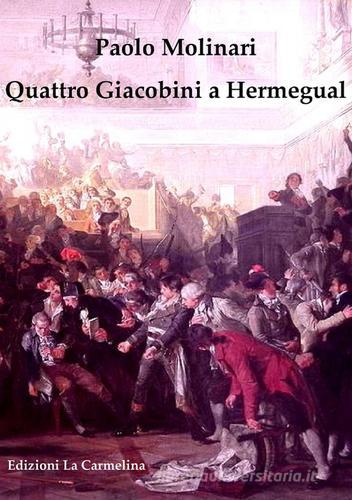 Quattro giacobini a Hermegual di Paolo Molinari edito da La Carmelina