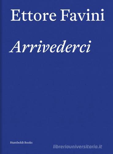 Ettore Favini. Arrivederci edito da Humboldt Books