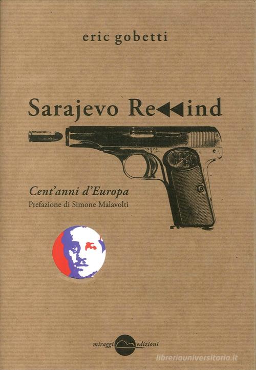 Sarajevo rewind. Cent'anni d'Europa di Eric Gobetti edito da Miraggi Edizioni