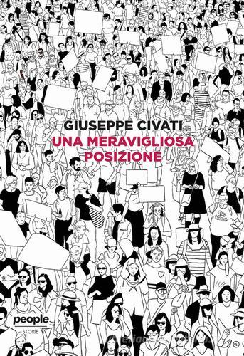 Una meravigliosa posizione. C'è vita oltre il Parlamento di Giuseppe Civati edito da People