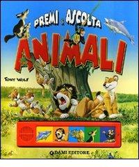 Animali. Premi e ascolta. Ediz. illustrata di Anna Casalis, Tony Wolf edito da Dami Editore