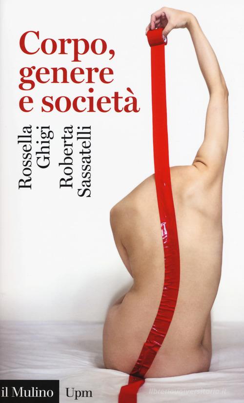 Corpo, genere e società di Rossella Ghigi, Roberta Sassatelli edito da Il Mulino