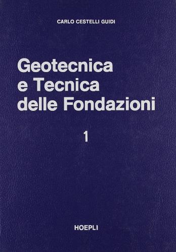 Geotecnica e tecnica delle fondazioni vol.1 di Carlo Cestelli Guidi edito da Hoepli