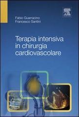 Terapia intensiva in chirurgia cardiovascolare di Fabio Guarracino, Francesco Santini edito da Elsevier