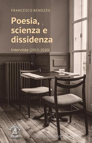 Poesia, scienza e dissidenza. Interviste (2015-2020) di Francesco Benozzo edito da Biblioteca Clueb