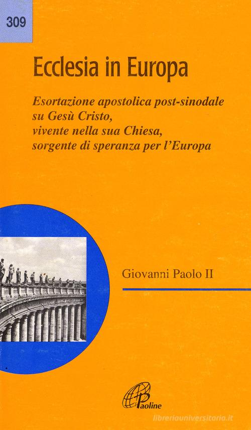 Ecclesia in Europa. Esortazione apostolica post-sinodale su Gesù Cristo, vivente nella sua Chiesa, sorgente di speranza per l'Europa di Giovanni Paolo II edito da Paoline Editoriale Libri