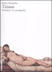 Tiziano. Problemi di iconografia di Erwin Panofsky edito da Marsilio