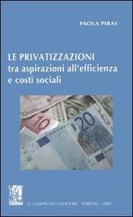 Le privatizzazioni tra aspirazioni all'efficienza e costi sociali di Paola Piras edito da Giappichelli
