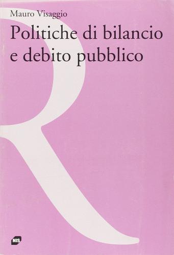 Politiche di bilancio e debito pubblico di Mauro Visaggio edito da Carocci