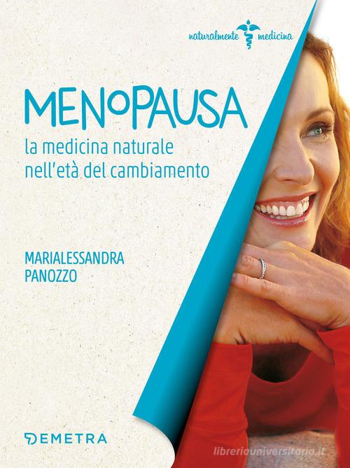 Menopausa. La medicina naturale nell'età del cambiamento di Marialessandra Panozzo edito da Demetra