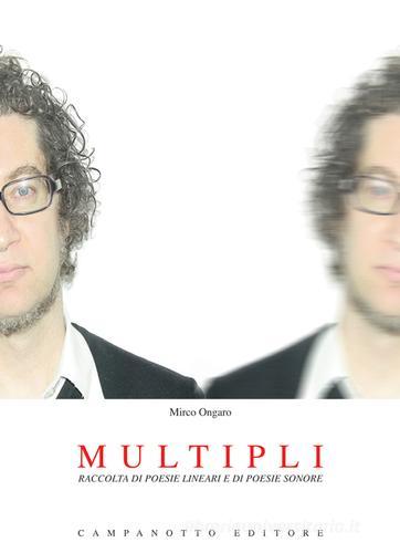 Multipli. Raccolta di poesie lineari e di poesie sonore. Con CD Audio di Mirco Ongaro edito da Campanotto