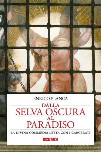 Dalla selva oscura al Paradiso. La Divina Commedia letta con i carcerati di Enrico Planca edito da Itaca (Castel Bolognese)